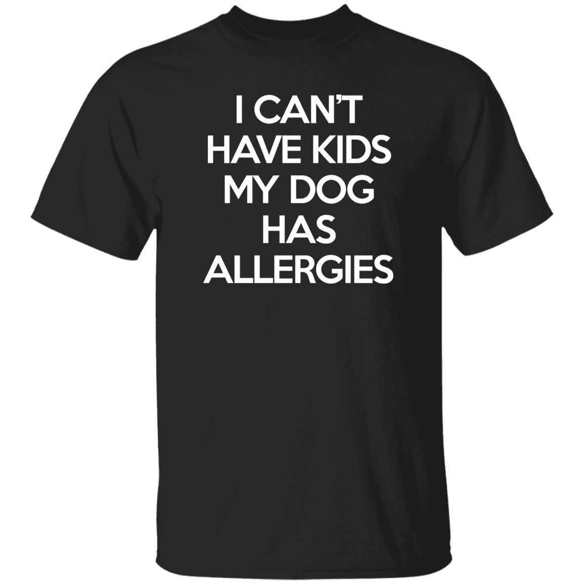 Designs by MyUtopia Shout Out:I can't have kids, My Dog has Alergies 100% cotton Unisex T-Shirt Special Offer,Black / S,Adult Unisex T-Shirt