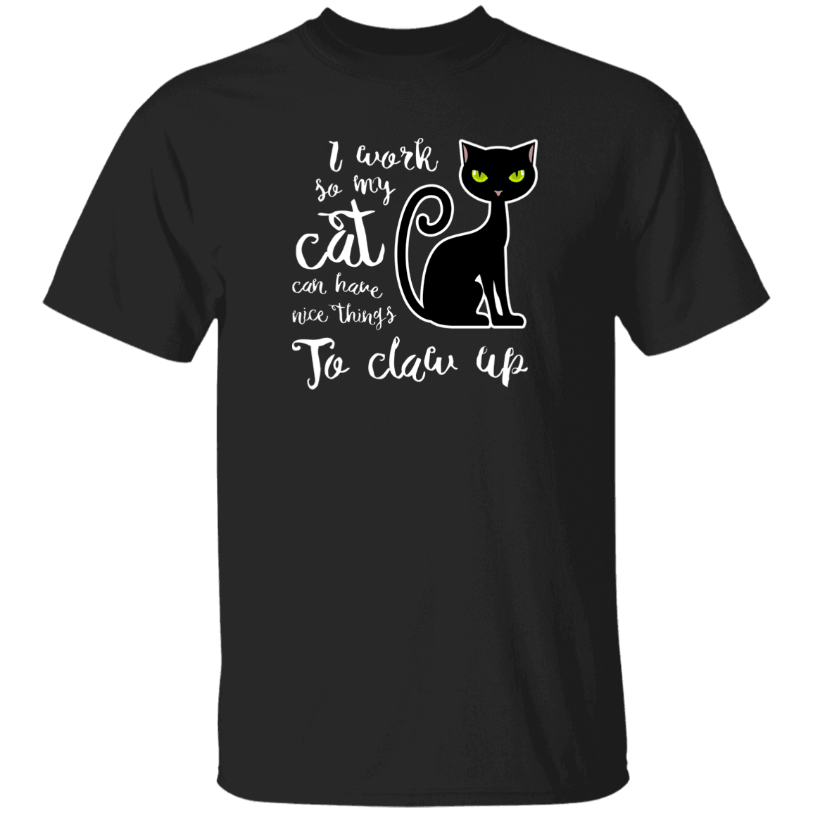 Designs by MyUtopia Shout Out:I work so my Cat has Nice things to Claw Up 100% cotton Unisex T-Shirt Special Offer,Black / S,Adult Unisex T-Shirt