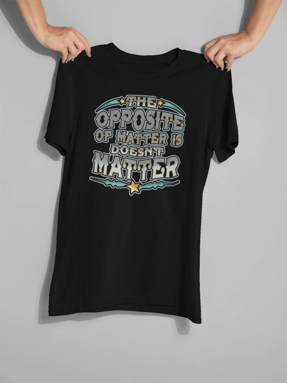 Designs by MyUtopia Shout Out:Opposite of Matter is Doesn't Matter Unisex Cotton T-Shirt